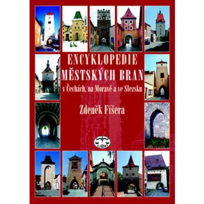 Encyklopedie městských bran v Čechách, na Moravě a ve Slezsku Zdeněk Fišera – Sleviste.cz