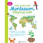 Můj velký sešit Montessori - Objevuj svět - Brendon Burchard – Hledejceny.cz