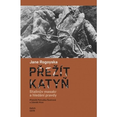 Přežít Katyň - Stalinův masakr a hledání pravdy - Jane Rogoyska