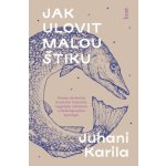 Jak ulovit malou štiku - Juhani Karila – Zbozi.Blesk.cz