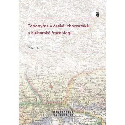 Toponyma v české, chorvatské a bulharské frazeologii - Pavel Krejčí