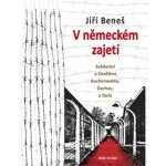 V německém zajetí - Svědectví o Osvětimi, Buchenwaldu, Dachau a Doře - Jiří Beneš – Sleviste.cz