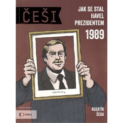 Češi 1989 - Jak se stal Havel prezidentem - Pavel Kosatík, Vojta Šeda – Zbozi.Blesk.cz