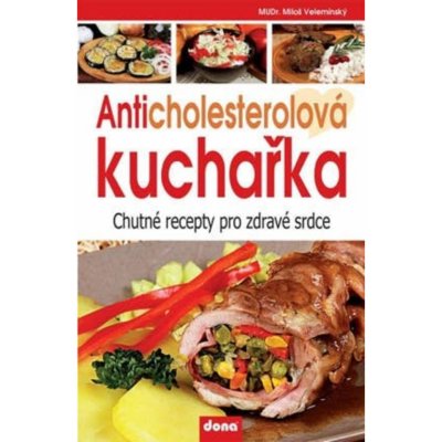 Anticholesterolová kuchařka - Chutné recepty pro zdravé srdce - Miloš Velemínský st. – Zbozi.Blesk.cz