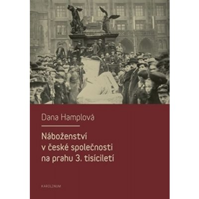 Náboženství v české společnosti na prahu 3.tisíciletí Hamplová Dana – Sleviste.cz