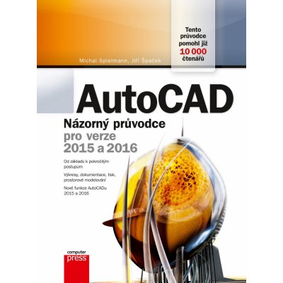 AutoCAD - Názorný průvodce pro verze 2015 a 2016 - Špaček Jiří, Spielmann Michal – Zboží Mobilmania