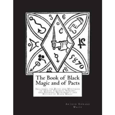 The Book of Black Magic and of Pacts: Including the Rites and Mysteries of Goetic Theurgy, Sorcery and Infernal Necromancy and Rituals of Black Magic – Zbozi.Blesk.cz