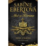 Meč a Koruna 4: Srdce z kamene - Sabine Ebert – Hledejceny.cz