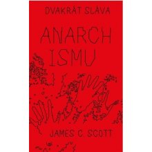 Scott , James C. - Dvakrát sláva anarchismu