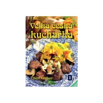 Velká česká kuchařka 1 - Vilém Vrabec