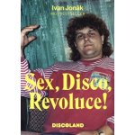 Sex, Disco, Revoluce! - Vzpomínky majitele Discolandu Sylvie na zlatý časy – Hledejceny.cz