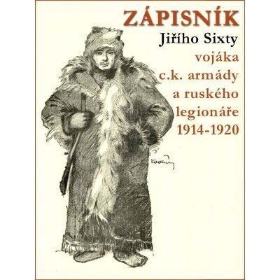 Sixta Jiří - Zápisník Jiřího Sixty, c.k. vojáka a ruského legionáře, 1914-1920