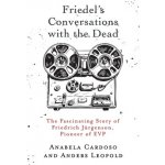 Friedel's Conversations with the Dead: The Fascinating Story of Friedrich Jrgenson, Pioneer of EVP Cardoso AnabelaPaperback – Sleviste.cz