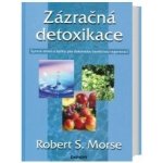 Zázračná detoxikace -- Syrová strava a bylinky pro dokonalou buněčnou regenerci - Robert S. Morse – Sleviste.cz
