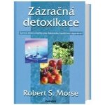 Zázračná detoxikace -- Syrová strava a bylinky pro dokonalou buněčnou regenerci - Robert S. Morse – Hledejceny.cz