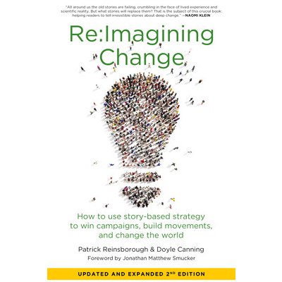 Re: imagining Change: How to Use Story-Based Strategy to Win Campaigns, Build Movements, and Change the World Reinsborough PatrickPaperback