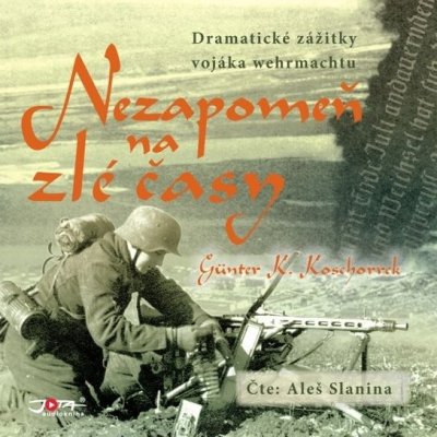 Nezapomeň na zlé časy - Günter K. Koschorrek – Sleviste.cz