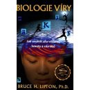 Biologie víry - Jak uvolnit sílu vědomí, hmoty a zázraků - Lipton Bruce H.