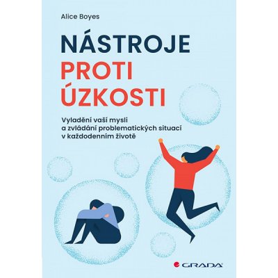 Nástroje proti úzkosti: Vyladění vaší mysli a zvládání problematických situací v každodenním životě - Alice Boyes – Zboží Mobilmania