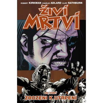 Živí mrtví 8 - Zrozeni k utrpení – Kirkman Robert, Adlard Charlie, Rathburn Cliff