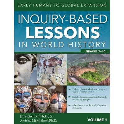 Inquiry-Based Lessons in World History: Early Humans to Global Expansion Vol. 1, Grades 7-10 Kirchner JanaPaperback – Hledejceny.cz