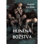 Hliněná božstva - Martin Koláček – Hledejceny.cz