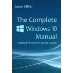 The Complete Windows 10 Manual: Updated for the new Spring Update Miller JasonPaperback – Zboží Mobilmania