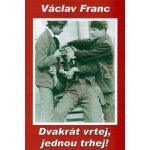 Dvakrát vrtej, jednou trhej! Václav Franc – Hledejceny.cz