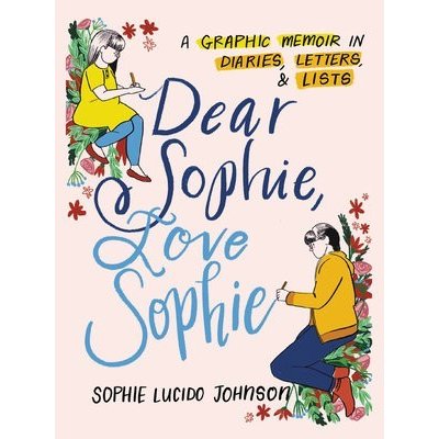 Dear Sophie, Love Sophie: A Graphic Memoir in Diaries, Letters, and Lists Johnson Sophie LucidoPaperback