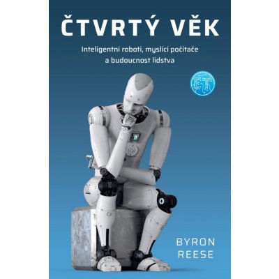 Čtvrtý věk - Chytří roboti, myslící počítače a budoucnost lidstva - Reese Byron – Zbozi.Blesk.cz