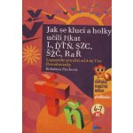 Jak se kluci a holky učili říkat L, ĎŤŇ, CSZ, ČŠŽ, R a Ř -- Logopedie pro děti od 4 do 7 let - Bohdana Pávková, Richard Šmarda – Hledejceny.cz