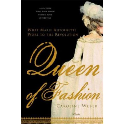 Queen of Fashion: What Marie Antoinette Wore to the Revolution Weber CarolinePaperback – Hledejceny.cz