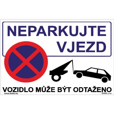 DUKO NEPARKUJTE VJEZD - VOZIDLO MŮŽE BÝT ODTAŽENO se zákazem zastavení Formát: 300 x 200 mm, Materiál: plast 1 mm, samolepící vinylová fólie – Zboží Dáma