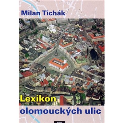 Lexikon olomouckých ulic - Tichák Milan – Zboží Mobilmania