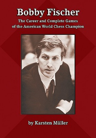 Bobby Fischer: The Career and Complete Games of the American World Chess Champion Mueller KarstenPaperback