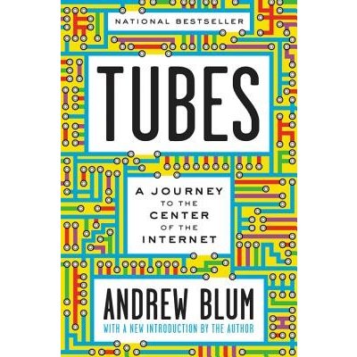 Tubes: A Journey to the Center of the Internet with a New Introduction by the Author Blum AndrewPaperback