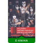 Ničeho nelituju. aneb Jak to bylo s Kiss - Ace Frehley, Joe Layden, John Ostrosky – Hledejceny.cz