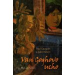 Van Goghovo ucho - Paul Gauguin a pakt mlčení – Hledejceny.cz