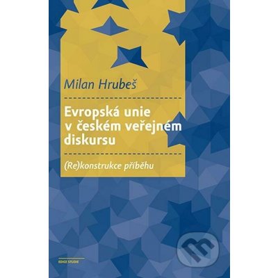 Evropská unie v českém veřejném diskursu - Milan Hrubeš – Hledejceny.cz