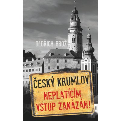 Český Krumlov - Neplatícím vstup zakázán! - Oldřich Brož