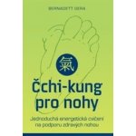 Čchi-kung pro nohy – Jednoduchá energetická cvičení na podporu zdravých nohou - Bernadett Gera – Hledejceny.cz