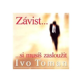 Závist si musíš zasloužit - Ivo Toman