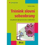 Trénink slovní sebeobrany -- Jak pohotově najít správná slova v každé situaci - Matthias Nöllke – Hledejceny.cz