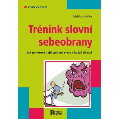 Trénink slovní sebeobrany -- Jak pohotově najít správná slova v každé situaci - Matthias Nöllke – Zbozi.Blesk.cz