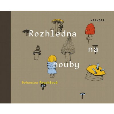 Peychlová Bohumíra: Rozhledna na houby Kniha – Zboží Mobilmania