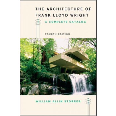 The Architecture of Frank Lloyd Wright, Fourth Edition: A Complete Catalog Storrer William AllinPaperback – Zboží Mobilmania