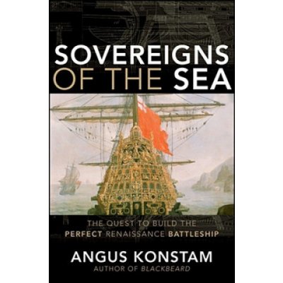 Sovereigns of the Sea: The Quest to Build the Perfect Renaissance Battleship Konstam AngusPevná vazba