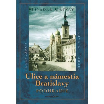 Ulice a námestia Bratislavy - Podhradie - Tivadar Ortvay – Hledejceny.cz