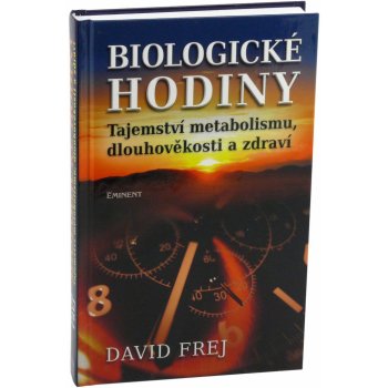 Biologické hodiny. Tajeství metabolismu, dlouhověkosti a zdraví - David Frej