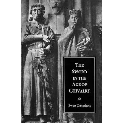 The Sword in the Age of Chivalry - E. Oakeshott